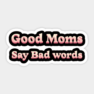 good moms say bad words Sticker